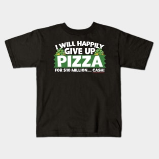 I Will Happily Give Up Pizza Kids T-Shirt